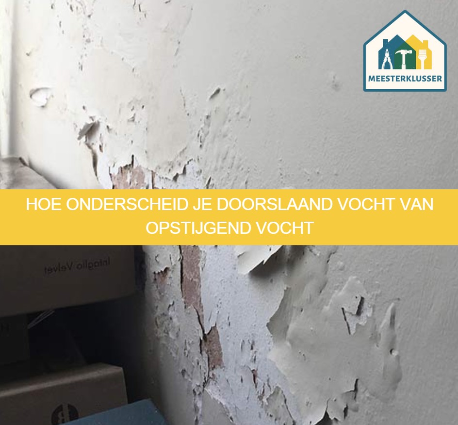 Hoe onderscheid je doorslaand vocht van opstijgend vocht