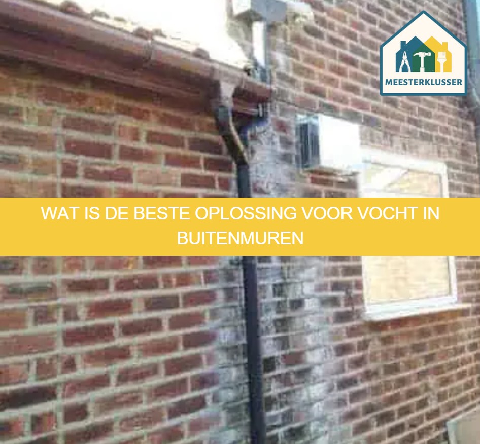 Wat is de beste oplossing voor vocht in buitenmuren